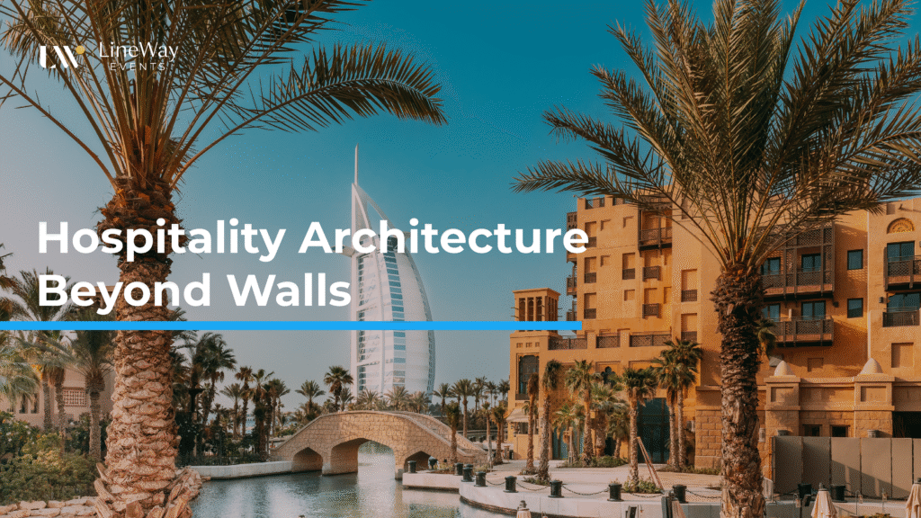 Hospitality Architecture Beyond Walls Dubai LineWay Events